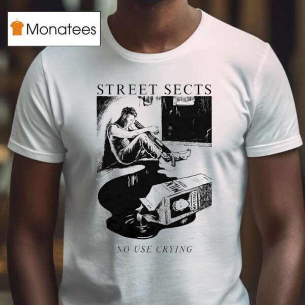 Street Sects No Use Crying T Shirt