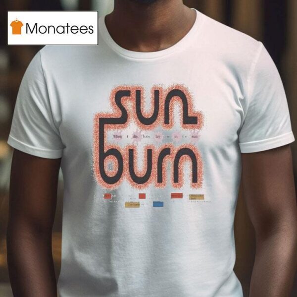 Sun Burn When I Die Baby Lay Me In The Sun T Shirt