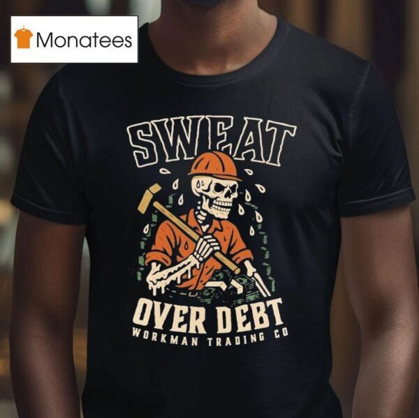 Sweat Over Debt Skeleton T Shirt