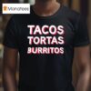 Tacos Tortas Burritos T Shirt