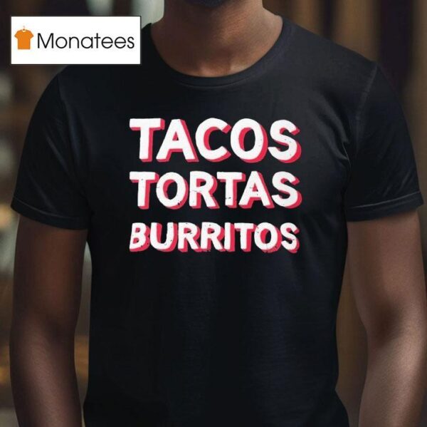 Tacos Tortas Burritos T Shirt
