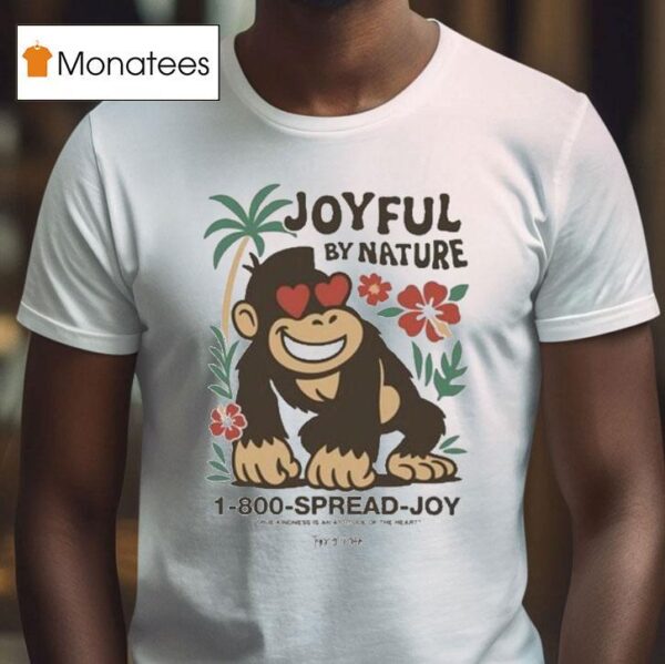 Tanner Smith Joyful By Nature Island Spread Joy True Kindness Is An Attitude Of The Hart Gorilla T Shirt