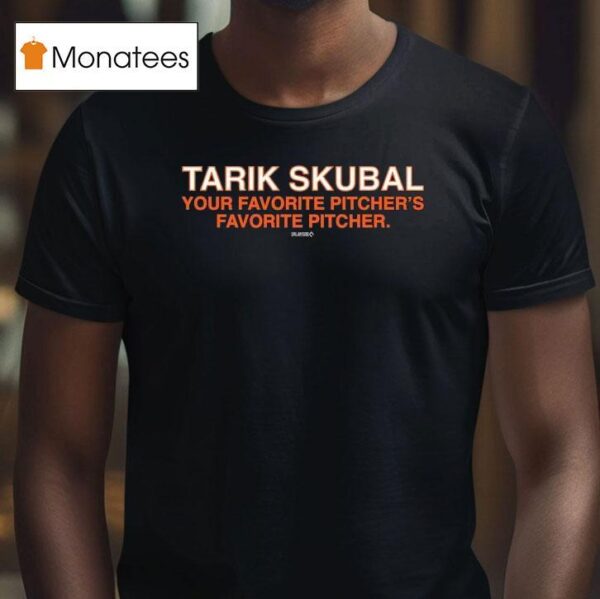 Tarik Skubal Is Your Favorite Pitchers Favorite Pitcher T Shirt