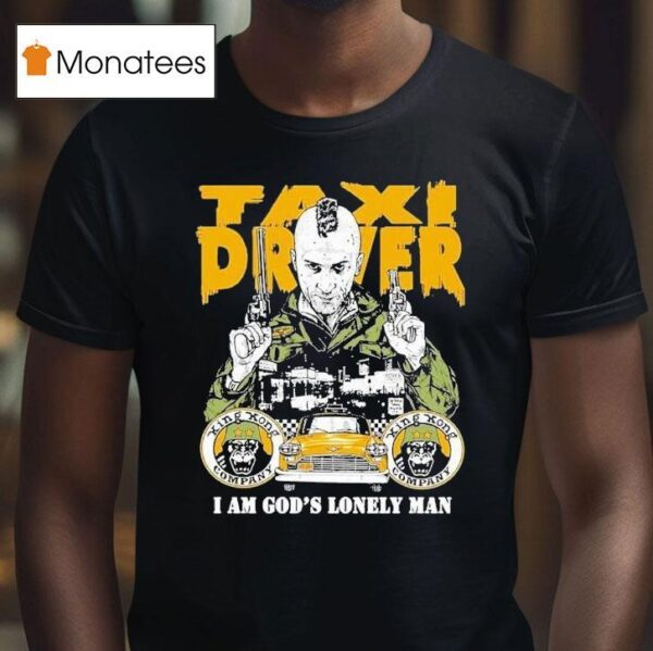 Taxi Driver Fan I Am God S Lonely Man T Shirt