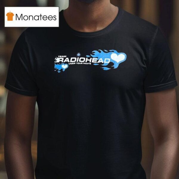 Team Radiohead Unzip Your Pants T Shirt