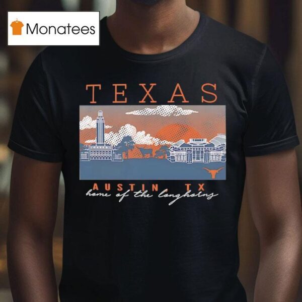 Texas Austin Tx Home Of The Longhorns T Shirt