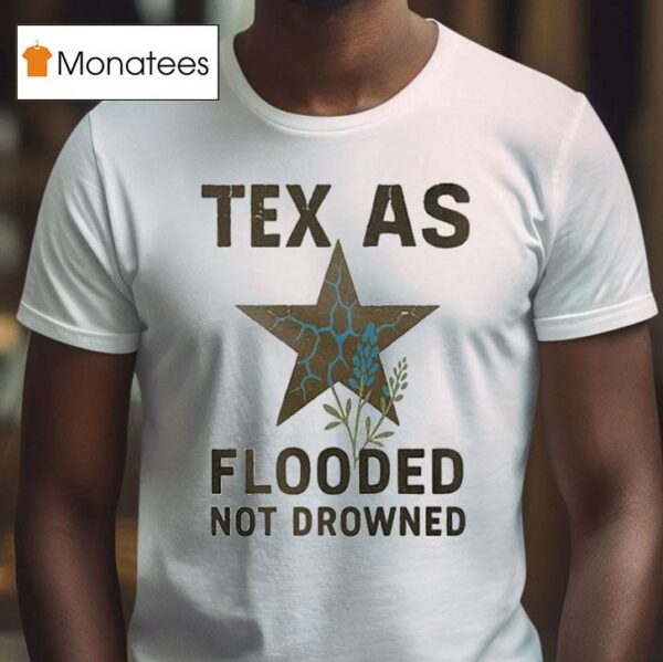 Texas Flooded Not Drowned Relief T Shirt