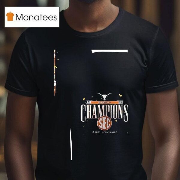 Texas Longhorns Baseball Sec It Just Means More Champs T Shirt