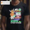 Texas Longhorns I Will Support Camp Mystic Here Or There I Will Support Camp Mystic Everywhere Hunt Texas Mascot Flood Relief T Shirt