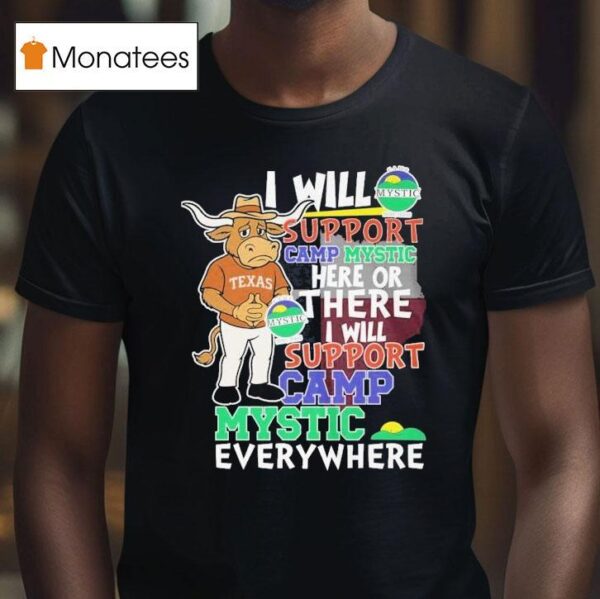 Texas Longhorns I Will Support Camp Mystic Here Or There I Will Support Camp Mystic Everywhere Hunt Texas Mascot Flood Relief T Shirt