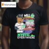 Texas Rangers I Will Support Camp Mystic Here Or There I Will Support Camp Mystic Everywhere Hunt Texas Flood Relief Masco T Shirt