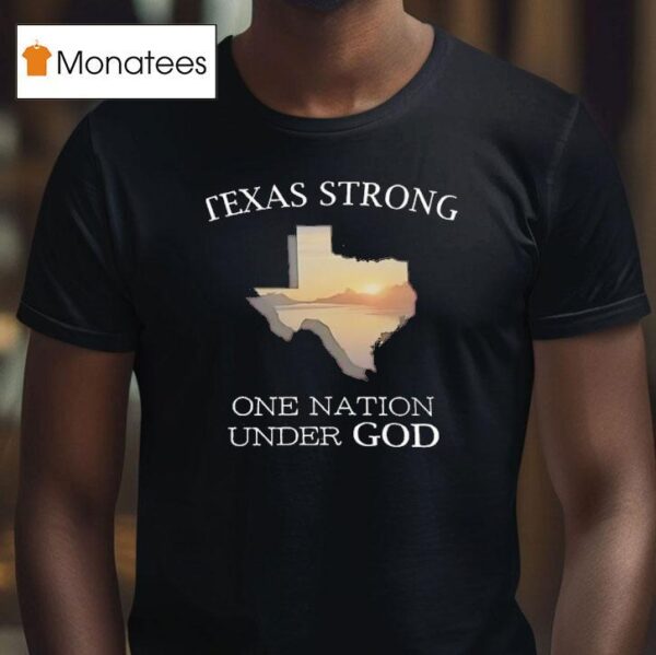 Texas Strong One Nation Under God T Shirt