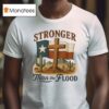 Texas Stronger Than The Flood Hill Country Relief Deser T Shirt