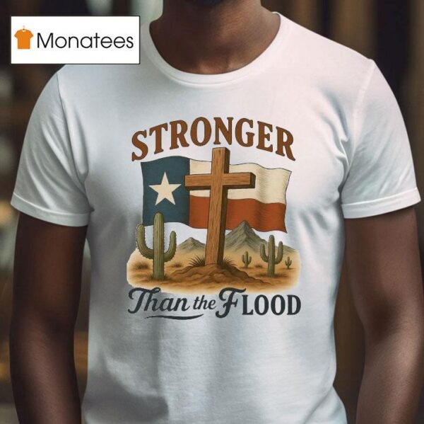 Texas Stronger Than The Flood Hill Country Relief Deser T Shirt