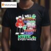 Texas Tech Red Raiders I Will Support Camp Mystic Here Or There I Will Support Camp Mystic Everywhere Hunt Texas Mascot Flood Relief T Shirt