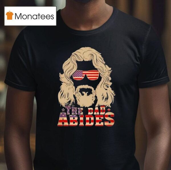The Dad Abides America T Shirt