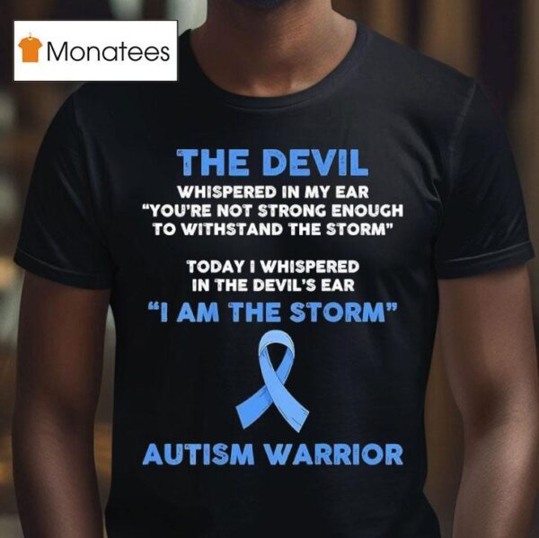 The Devil Whispered In My Ear You Re Not Strong Enough To Withstand The Storm Autism Warrior T Shirt