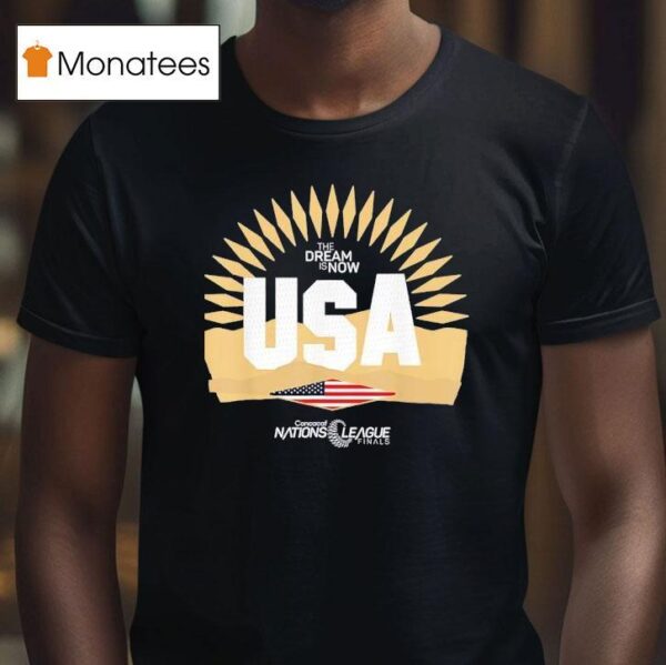 The Dream Is Now Usa Concacaf Nations League Finals T Shirt