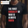 The First Casualty Of War Is Always Truth T Shirt