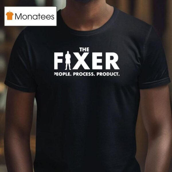 The Fixer People Process Produc T Shirt
