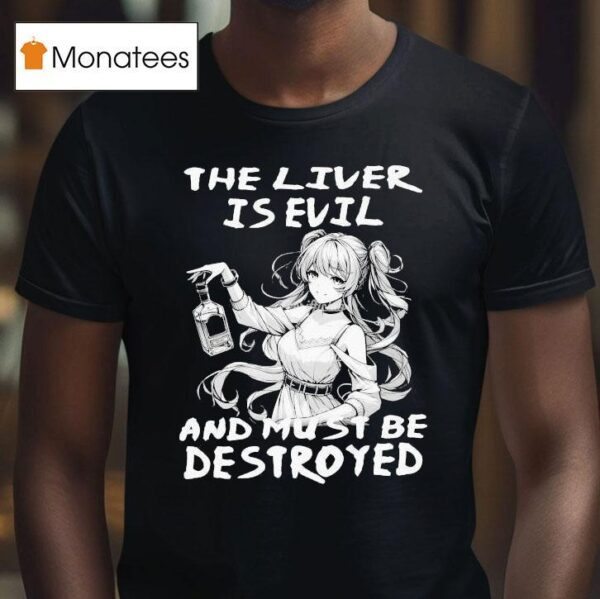 The Liver Is Evil And Must Be Destroyed Anime T Shirt
