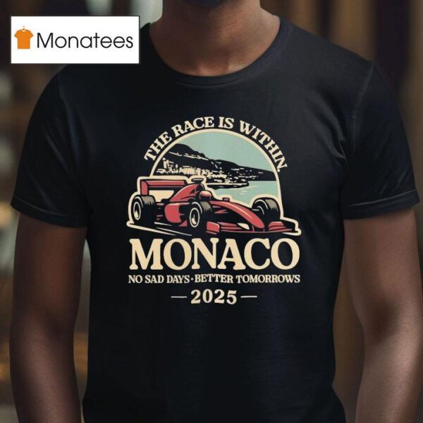The Race Is Within Monaco No Sad Days Better Tomorrows Standard T Shirt