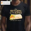 The Return Of The King One Wrap To Rule Them All T Shirt