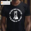 The Rich Have Forgotten To Be Afraid Of The Poor T Shirt
