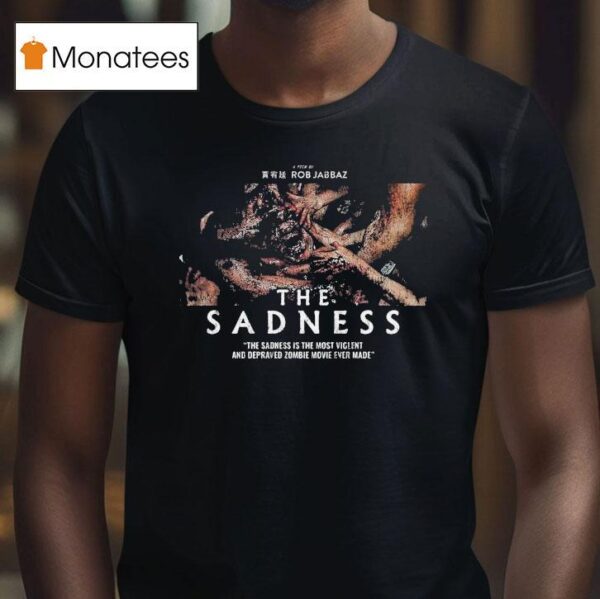 The Sadness Gorefest Rob Jabbaz Is The Most Violence And Depraved Zombie Ever Made T Shirt