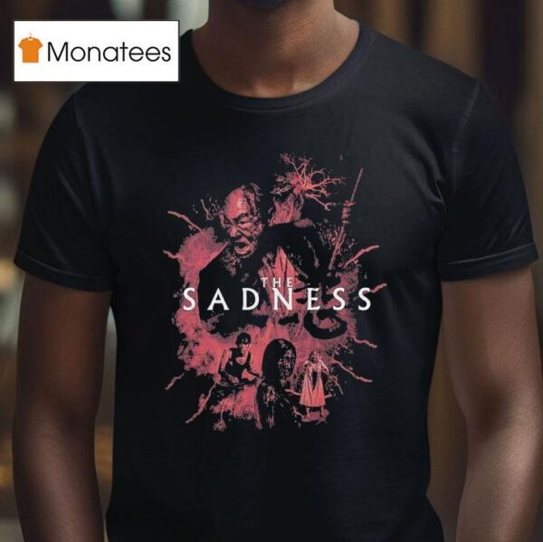 The Sadness You Re Like Me Violent And Depraved T Shirt