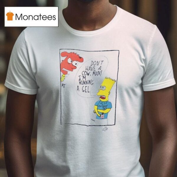 The Simpson Don T Have A Cow Man I M Running A Gel T Shirt