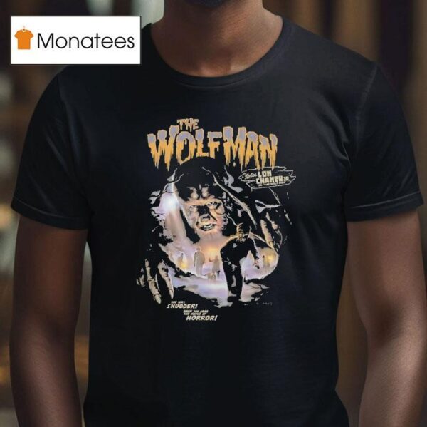 The Wolfman With Lon Chaney Jr As The Wolf Man You Will Shudder When You Hear The Howls Of Horror T Shirt