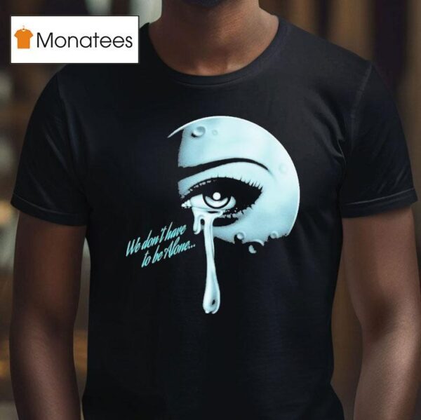 Thee Sacred Souls We Don T Have To Be Alone T Shirt
