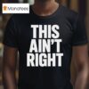 This Ain T Righ T Shirt