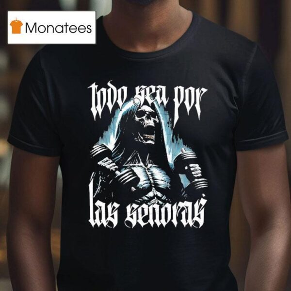 Todo Sea Por Las Seoras Anything For The Playera T Shirt
