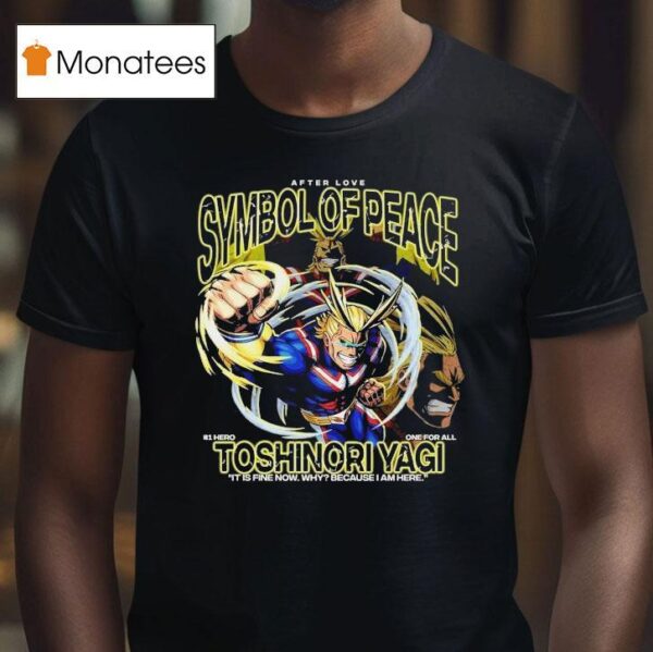 Toshinori Yagi Symbol Of Peace Hero One For All It Is Fine Now Why Because I Am Here T Shirt