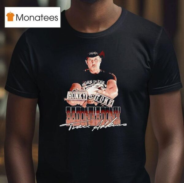 Trace Adkins Honky Tonk Badonkadonk T Shirt