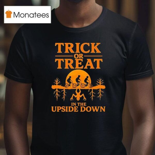 Trick Or Treat In The Upside Down Halloween T Shirt