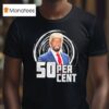 Trump X Cent Percen T Shirt