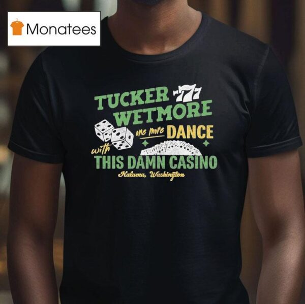 Tucker Wetmore One More Dance With This Damn Casino Kalama Washington T Shirt