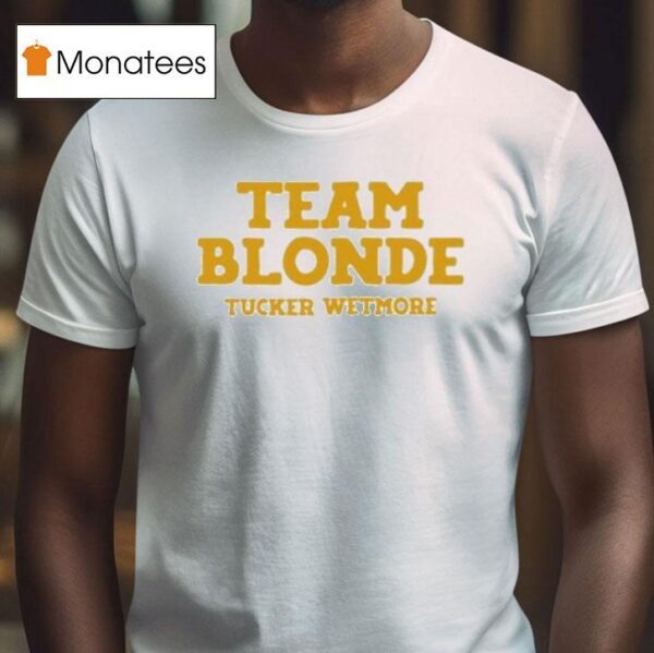 Tucker Wetmore Team Blonde T Shirt