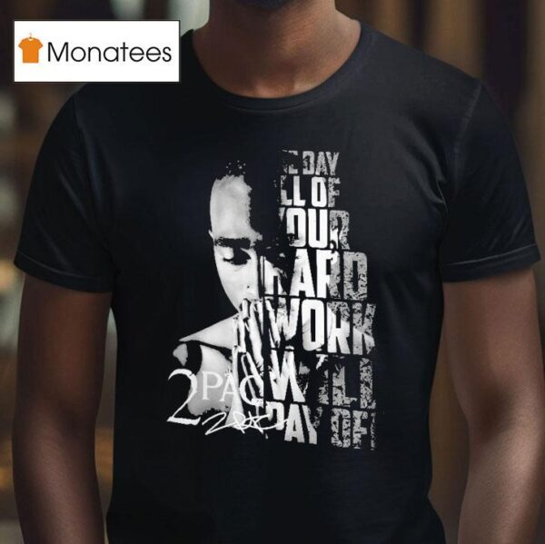 Tupac Shakur Pac One Day All Of Your Hard Work Will Pay Off T Shirt