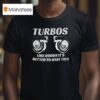 Turbos Like Boobs It S Better To Have Two T Shirt