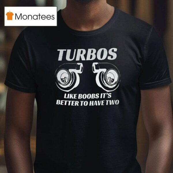 Turbos Like Boobs It S Better To Have Two T Shirt