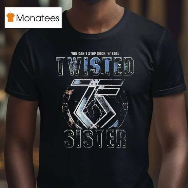 Twisted Sister You Can T Stop Rock N Roll T Shirt