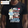 Unc North Carolina Tar Heels I Will Support North Carolina Here Or There I Will Support North Carolina Everywhere Hunt Masco T Shirt