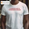 Underpaid And Underfucked T Shirt