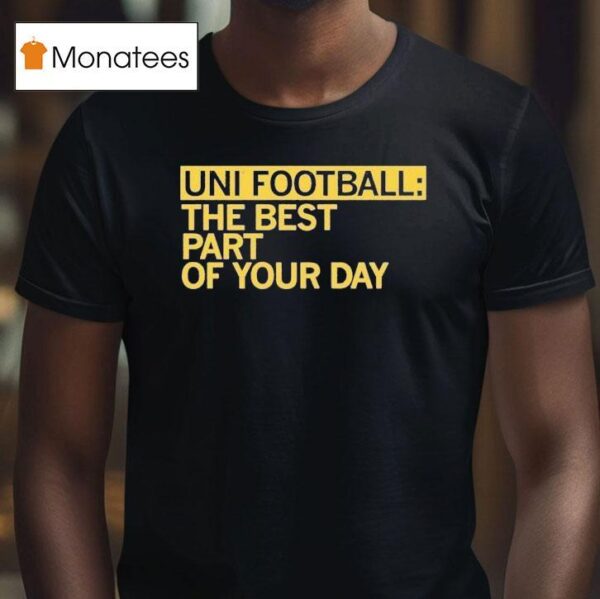Uni Fooball Best Part Of Your Day T Shirt