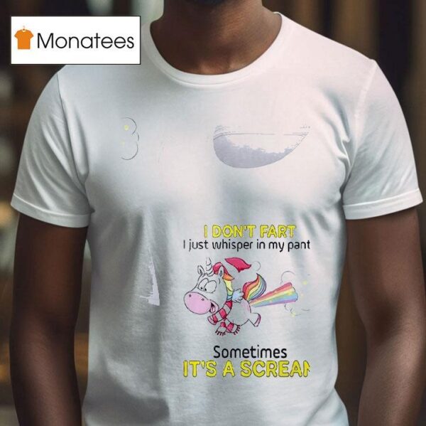 Unicorn I Don T Fart I Just Whisper In My Pants Sometimes It S A Scream T Shirt