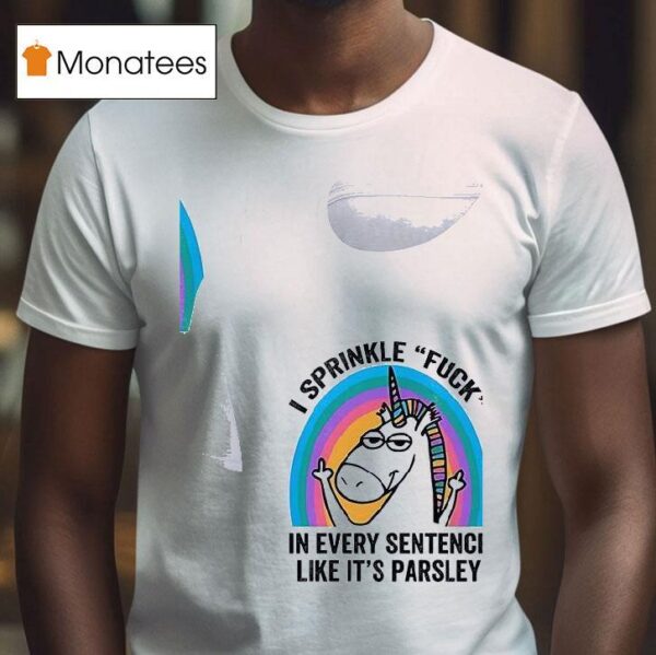 Unicorn Sprinkl E Fuck In Every Sentence Like It S Parsley T Shirt